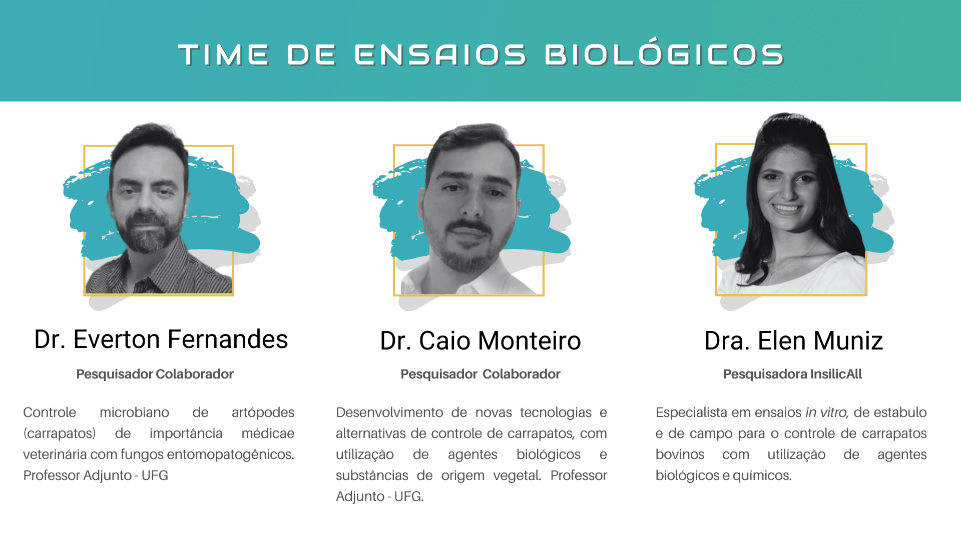 Time de ensaio biológico: Dr. Everton Fernandes, Dr. Caio Monteiro e Dra. Elen Muniz