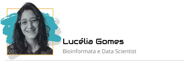 Lucélia Gomes - Bioinformata e data scientist